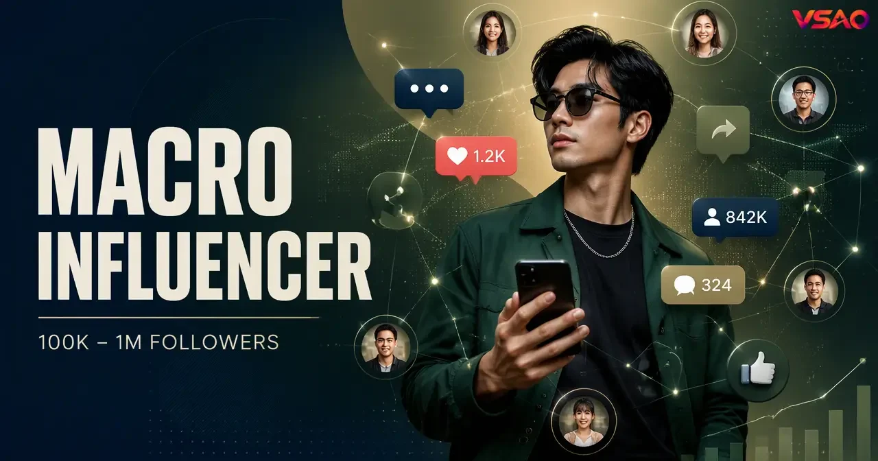 Macro Influencer là gì? Phạm vi ảnh hưởng đối với thương hiệu